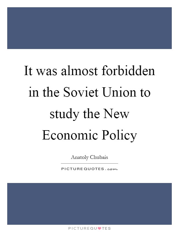 It was almost forbidden in the Soviet Union to study the New Economic Policy Picture Quote #1