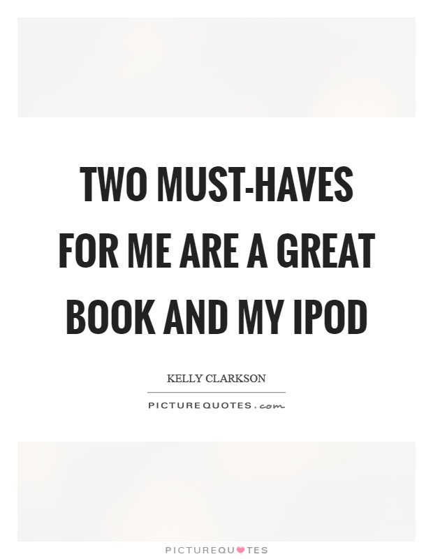 Two must-haves for me are a great book and my iPod Picture Quote #1