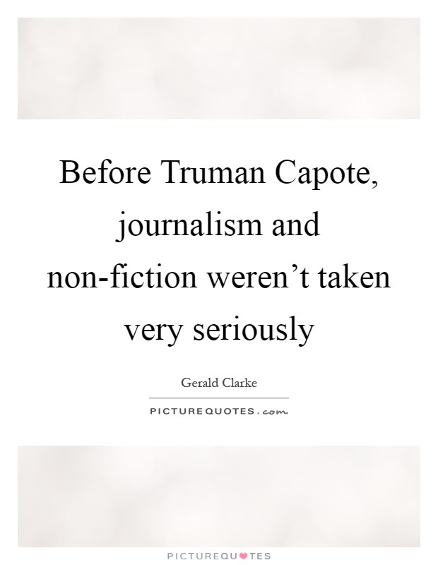 Before Truman Capote, journalism and non-fiction weren't taken very seriously Picture Quote #1