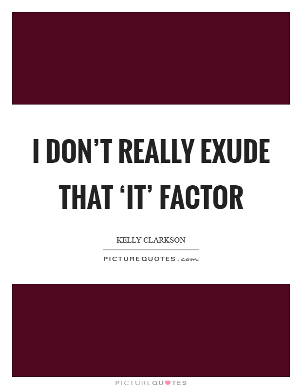 I don't really exude that ‘it' factor Picture Quote #1