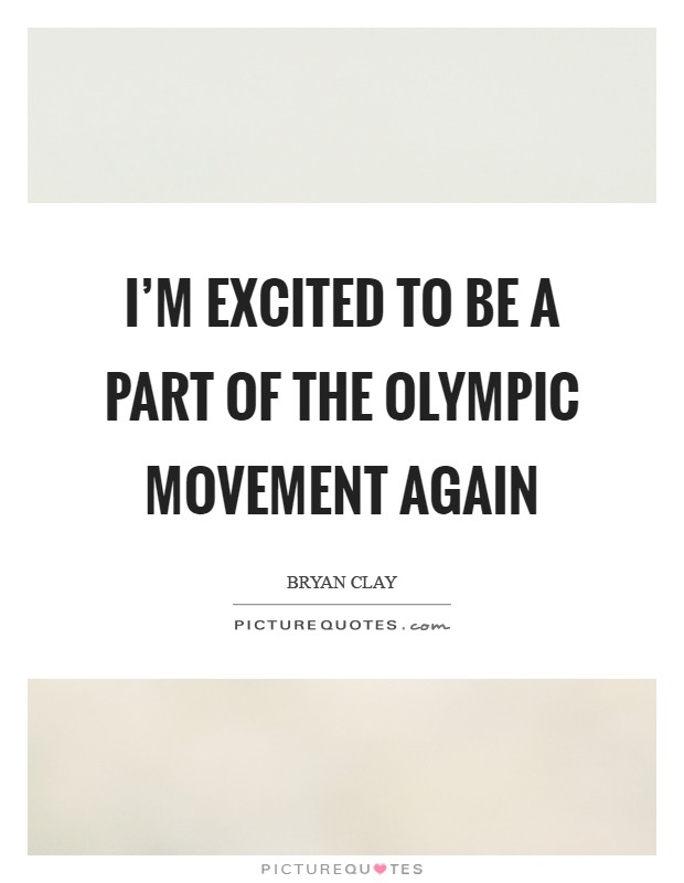 I'm excited to be a part of the Olympic movement again Picture Quote #1