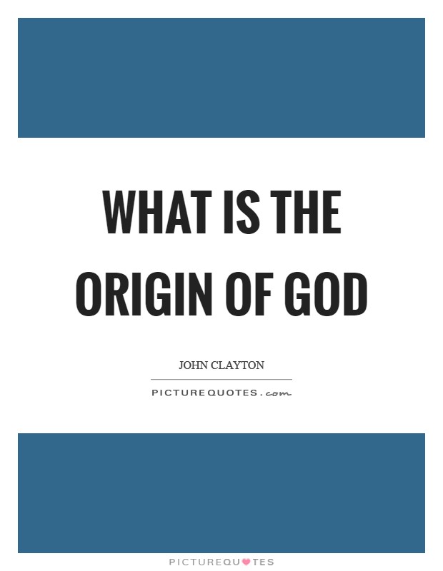 What is the origin of God Picture Quote #1