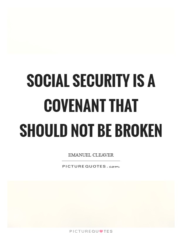 Social Security is a covenant that should not be broken Picture Quote #1
