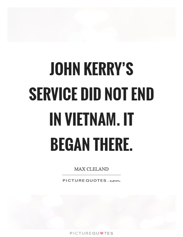 John Kerry's service did not end in Vietnam. It began there Picture Quote #1