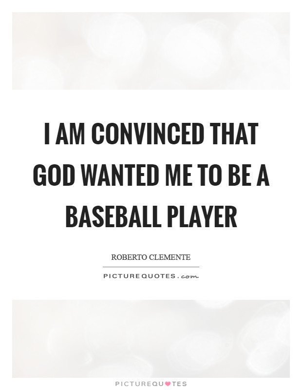 I am convinced that God wanted me to be a baseball player Picture Quote #1