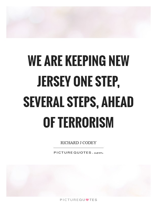 We are keeping New Jersey one step, several steps, ahead of terrorism Picture Quote #1