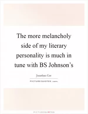 The more melancholy side of my literary personality is much in tune with BS Johnson’s Picture Quote #1