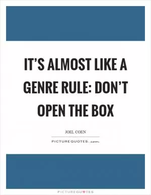 It’s almost like a genre rule: Don’t Open the Box Picture Quote #1
