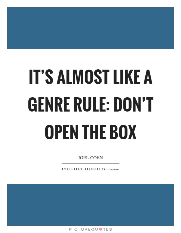 It's almost like a genre rule: Don't Open the Box Picture Quote #1