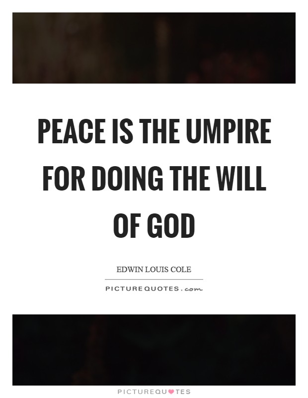 Peace is the umpire for doing the will of God Picture Quote #1