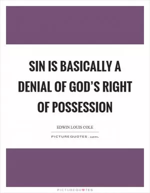 Sin is basically a denial of God’s right of possession Picture Quote #1