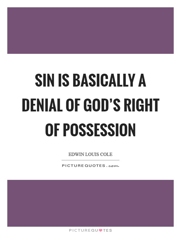 Sin is basically a denial of God's right of possession Picture Quote #1