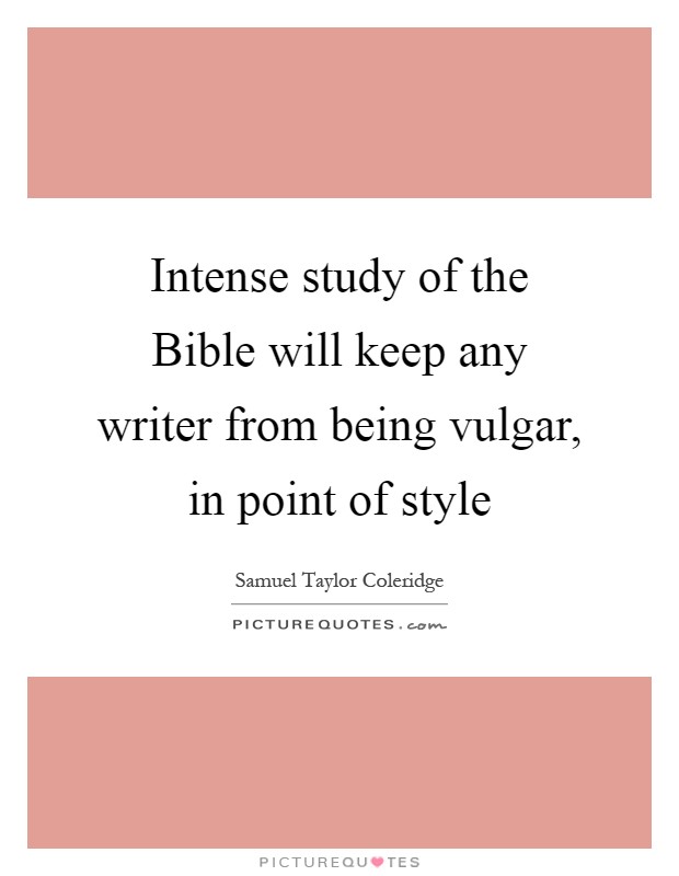 Intense study of the Bible will keep any writer from being vulgar, in point of style Picture Quote #1