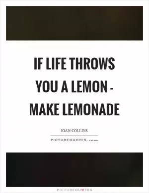 If life throws you a lemon - make lemonade Picture Quote #1