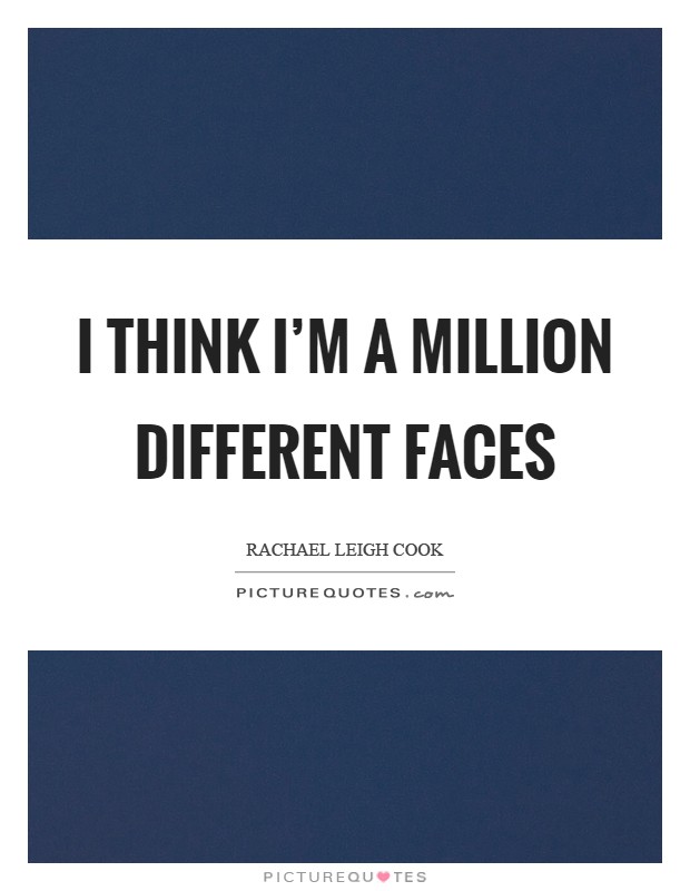 I think I'm a million different faces Picture Quote #1