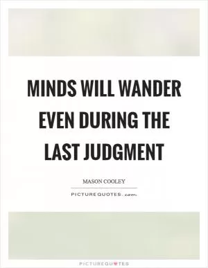 Minds will wander even during the Last Judgment Picture Quote #1
