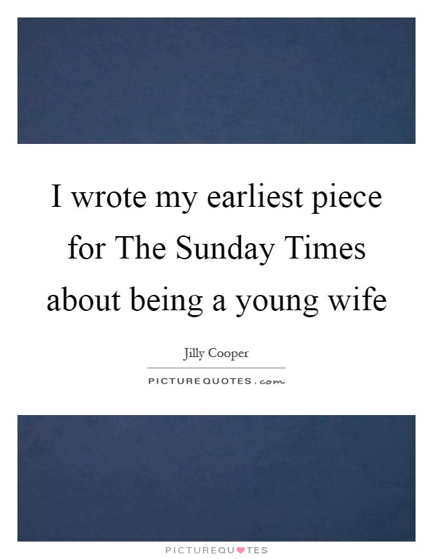I wrote my earliest piece for The Sunday Times about being a young wife Picture Quote #1