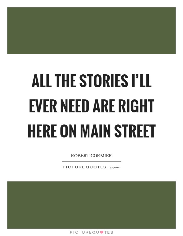 All the stories I'll ever need are right here on Main Street Picture Quote #1