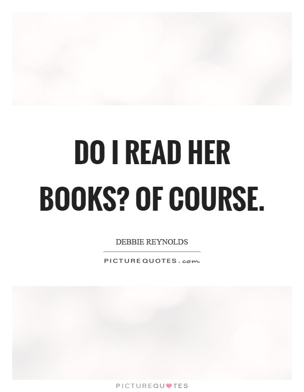 Do I read her books? Of course Picture Quote #1