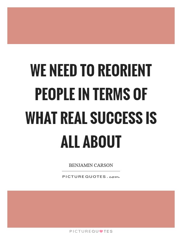 We need to reorient people in terms of what real success is all about Picture Quote #1
