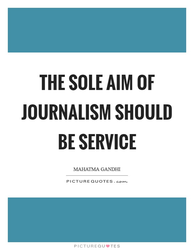The sole aim of journalism should be service Picture Quote #1