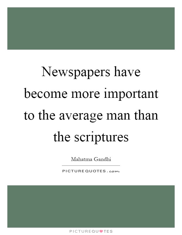 Newspapers have become more important to the average man than the scriptures Picture Quote #1