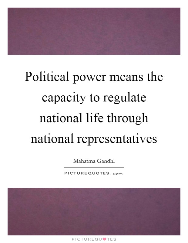 Political power means the capacity to regulate national life through national representatives Picture Quote #1