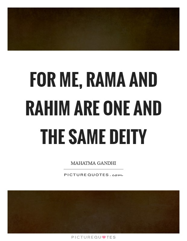 For me, Rama and Rahim are one and the same deity Picture Quote #1