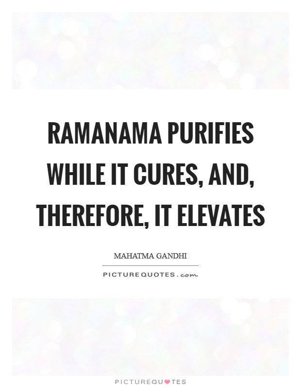Ramanama purifies while it cures, and, therefore, it elevates Picture Quote #1