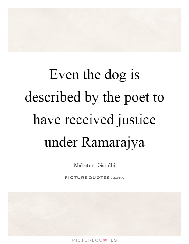 Even the dog is described by the poet to have received justice under Ramarajya Picture Quote #1