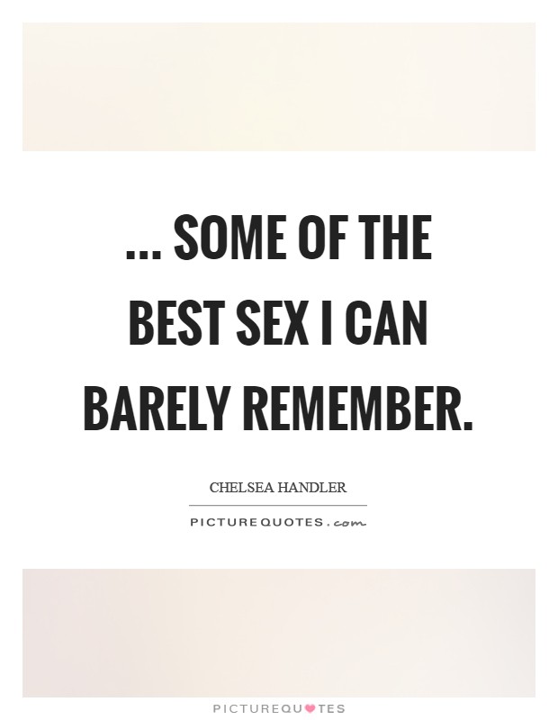 ... some of the best sex I can barely remember Picture Quote #1