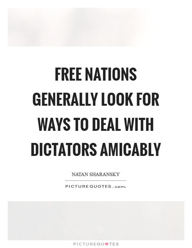 Free nations generally look for ways to deal with dictators amicably Picture Quote #1