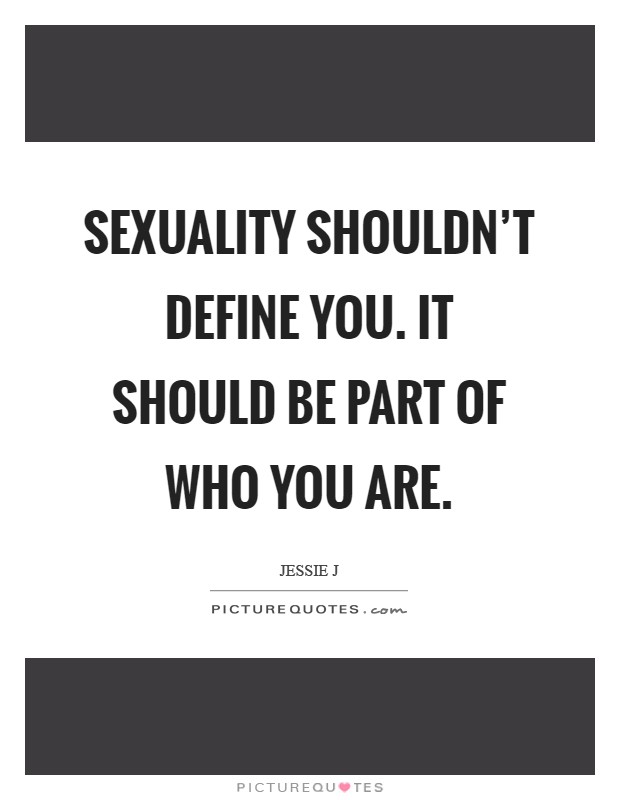 Sexuality shouldn't define you. It should be part of who you are Picture Quote #1