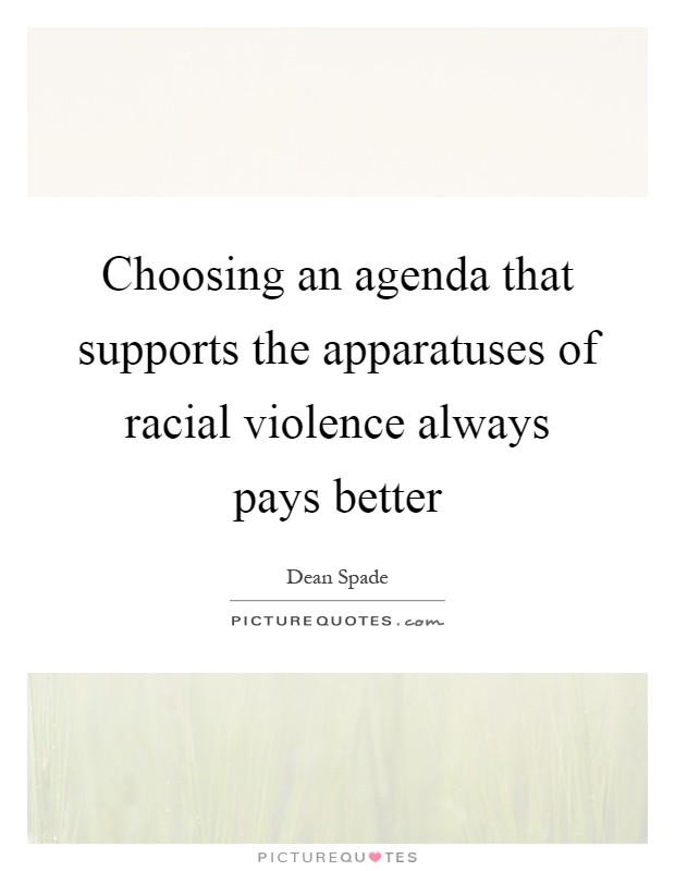 Choosing an agenda that supports the apparatuses of racial violence always pays better Picture Quote #1