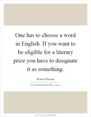 One has to choose a word in English. If you want to be eligible for a literary prize you have to designate it as something Picture Quote #1