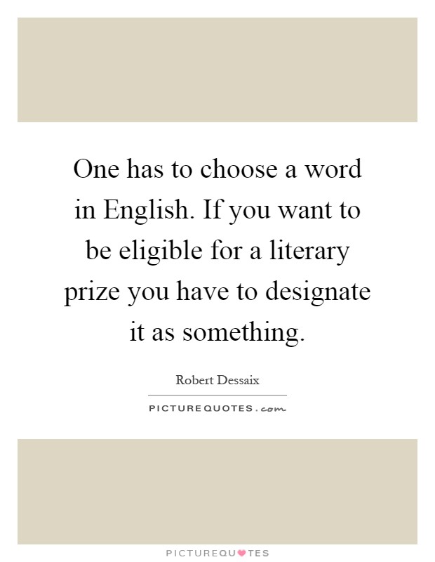 One has to choose a word in English. If you want to be eligible for a literary prize you have to designate it as something Picture Quote #1