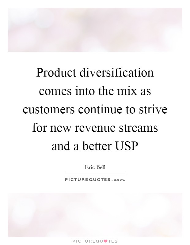 Product diversification comes into the mix as customers continue to strive for new revenue streams and a better USP Picture Quote #1