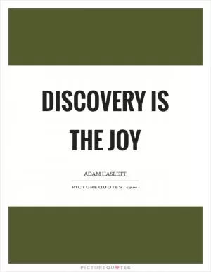Discovery is the joy Picture Quote #1