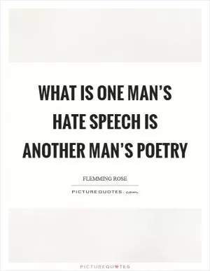 What is one man’s hate speech is another man’s poetry Picture Quote #1