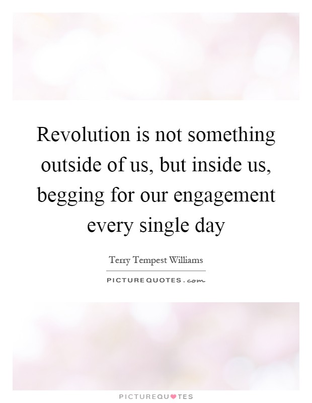 Revolution is not something outside of us, but inside us, begging for our engagement every single day Picture Quote #1