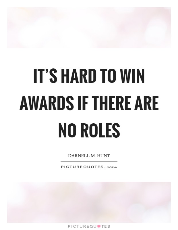 It's hard to win awards if there are no roles Picture Quote #1