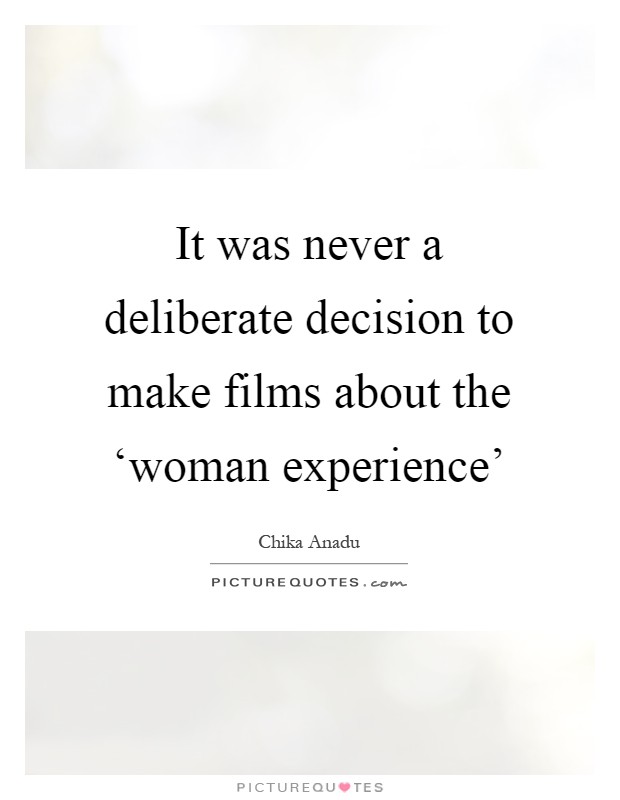 It was never a deliberate decision to make films about the ‘woman experience' Picture Quote #1