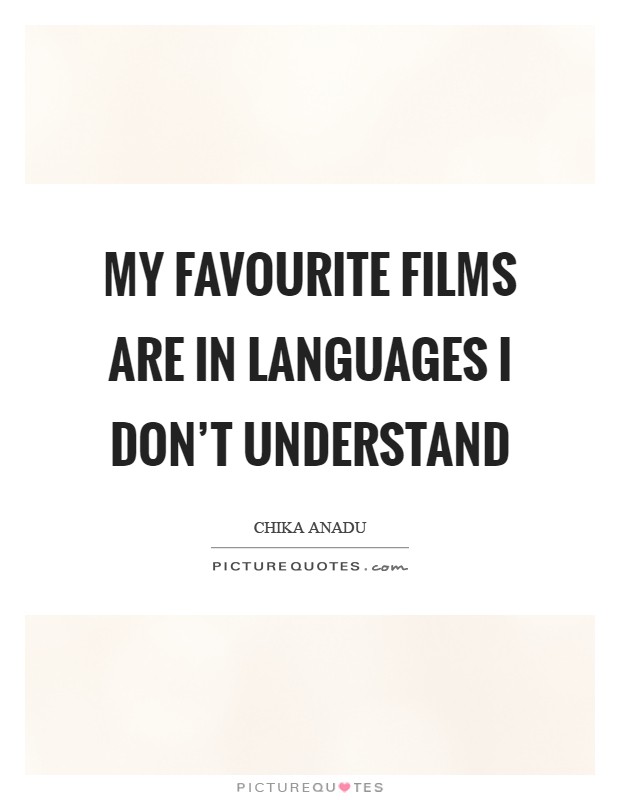 My favourite films are in languages I don't understand Picture Quote #1
