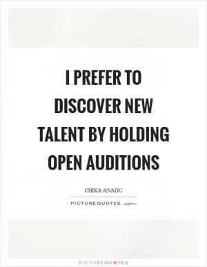 I prefer to discover new talent by holding open auditions Picture Quote #1