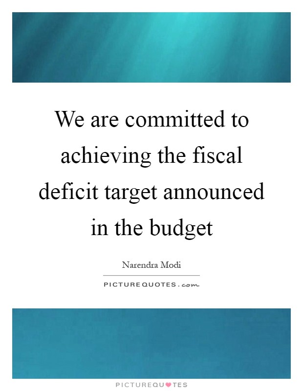 We are committed to achieving the fiscal deficit target announced in the budget Picture Quote #1