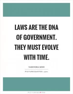 Laws are the DNA of government. They must evolve with time Picture Quote #1