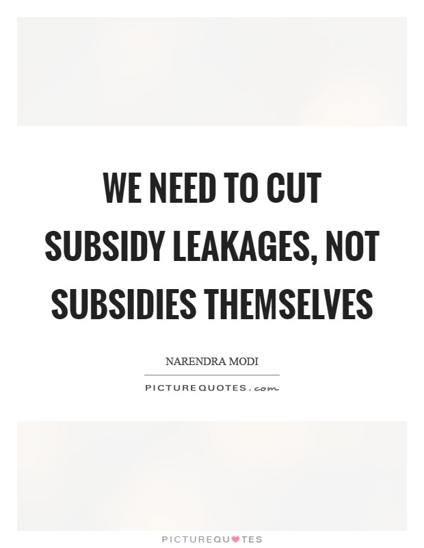 We need to cut subsidy leakages, not subsidies themselves Picture Quote #1