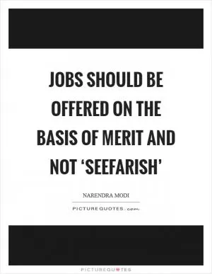 Jobs should be offered on the basis of merit and not ‘Seefarish’ Picture Quote #1
