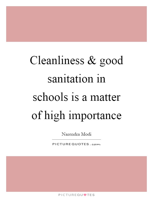 Cleanliness and good sanitation in schools is a matter of high importance Picture Quote #1