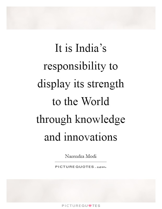 It is India's responsibility to display its strength to the World through knowledge and innovations Picture Quote #1